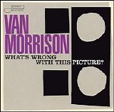 Van Morrison - What's Wrong With This Picture