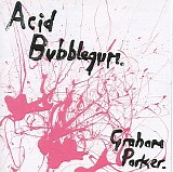 Parker, Graham - Acid Bubblegum