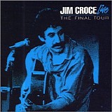 Croce, Jim - Jim Croce Live - The Final Tour