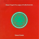 Fripp, Robert  and the League Of Crafty Guitarists - Show Of Hands