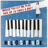 Hello Saferide - Would You Let Me Play This EP 10 Times a Day?