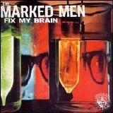 The Marked Men - Fix My Brain