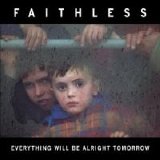 Faithless - Everything Will Be Alright Tomorrow