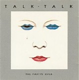 Talk Talk - The Party's Over