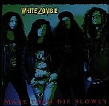 White Zombie - Make Them Die Slowly
