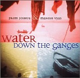 Prem Joshua & Manish Vyas - Water Down the Ganges