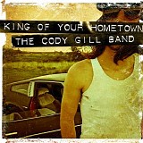 Cody Gill Band - King Of Your Hometown