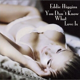 Eddie Higgins - You Don't Know What Love Is