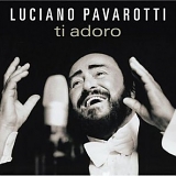Luciano Pavarotti - Ti Adoro