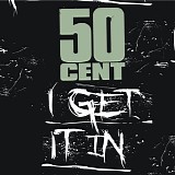 50 Cent - I Get It In