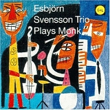 E.S.T. (Esbjörn Svensson Trio) - Plays Monk