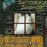Switchblade Symphony - Bread and Jam for Frances