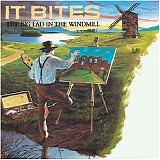 It Bites - The Big Lad In The Windmill