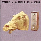 Wire - A Bell Is A Cup Until It Is Struck