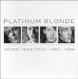 Platinum Blonde - Seven Year Itch : 1982 - 1989