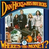 Dan Hicks and His Hot Licks - Where's The Money?