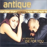 Antique - I Would Die For You