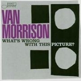 Van Morrison - What's Wrong With This Picture?