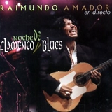 Raimundo Amador - Noche Flamenco Y Blues: Live