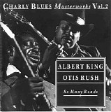 Albert King, Otis Rush - So Many Roads: Charly Blues Masterworks - Vol.2