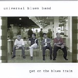 Universal Blues Band - Get on the Blues Train