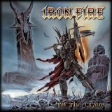 Iron Fire - To The Grave (Ltd. Ed.)