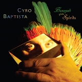 Cyro Baptista - Banquet Of The Spirits