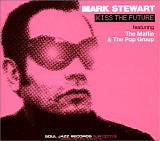 Mark Stewart - Kiss The Future