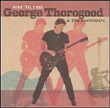 George Thorogood - Ride 'Til I Die