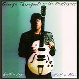 George Thorogood - half A Boy/Half A Man