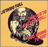 Jethro Tull - Too Old To Rock 'N' Roll: Too Young To Die (remastered)