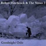 Hitchcock, Robyn (Robyn Hitchcock) & The Venus 3 - Goodnight Oslo