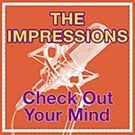 The Impressions - Check Out Your Mind!