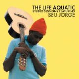 Seu Jorge - The Life Aquatic Sessions