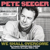 Pete Seeger - We Shall Overcome: The Complete Carnegie Hall Concert - June 8, 1963