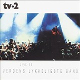 Tv-2 - Verdens Lykkeligste Band (Live 99)
