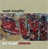 Mark Knopfler - Kill To Get Crimson