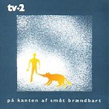 TV-2 - På kanten af småt brændbart