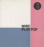 Wire - Play Pop