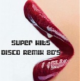 Various artists - Super Hits Disco Remix 80S