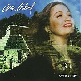 Ana Gabriel - Ayer Y Hoy