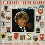 Fischer Chöre - Deutschland Deine Hymnen