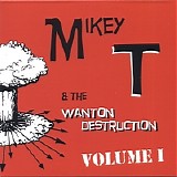 Mikey T. & the Wanton Destruction - Vol. 1