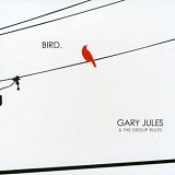 Gary Jules & the Group Rules - Bird