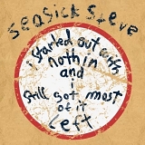 Seasick Steve - I Started Out With Nothin' and I Still Got Most of It Left (Die Cut Limited Edition)