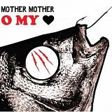 Mother Mother - O My Heart