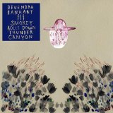 Devendra Banhart - Smokey Rolls Down Thunder Canyon l [2007] - Smokey Rolls Down Thunder Canyon