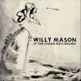 Willy Mason - If the Ocean Gets Rough