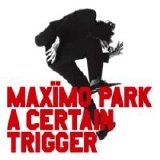Maximo Park - A Certain Trigger (Limited Edition) (lame,aps) - A Certain Trigger