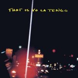 Yo La Tengo - That Is Yo La Tengo